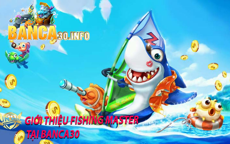 Giới Thiệu Fishing Master Tại Banca30